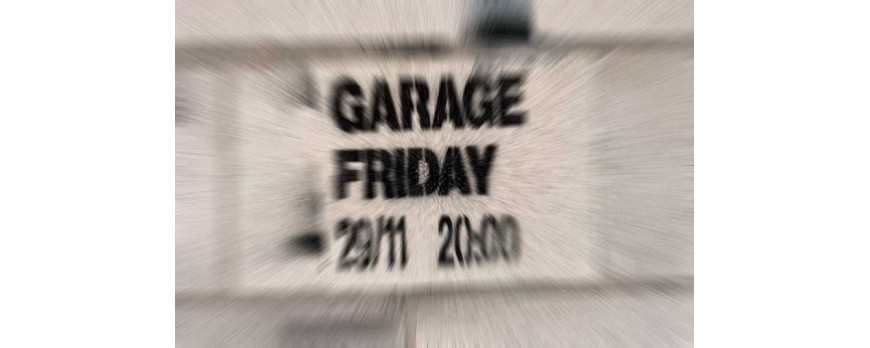 GARAGE FRIDAY 29/11/24